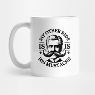 My Other Ride Is His Mustache Men Funny Mustache Quote Boys Mug